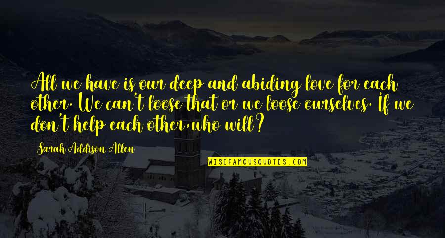 Have Each Other Quotes By Sarah Addison Allen: All we have is our deep and abiding