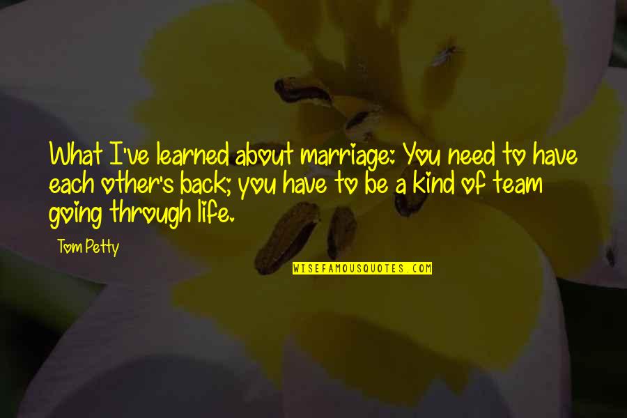 Have Each Other Quotes By Tom Petty: What I've learned about marriage: You need to