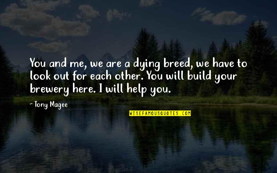 Have Each Other Quotes By Tony Magee: You and me, we are a dying breed,