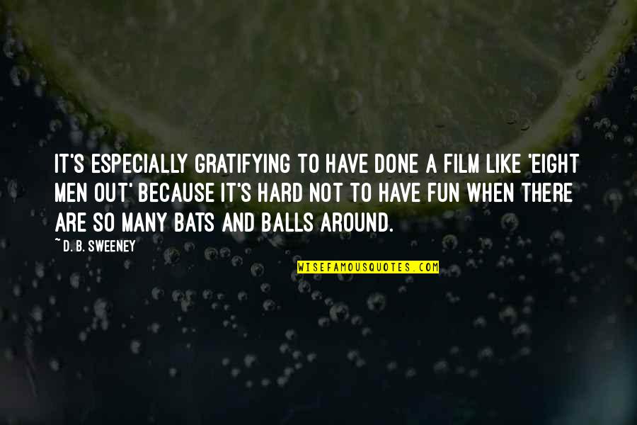 Have Fun Quotes By D. B. Sweeney: It's especially gratifying to have done a film
