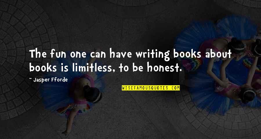 Have Fun Quotes By Jasper Fforde: The fun one can have writing books about