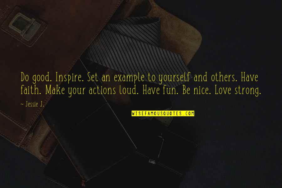 Have Fun Quotes By Jessie J.: Do good. Inspire. Set an example to yourself