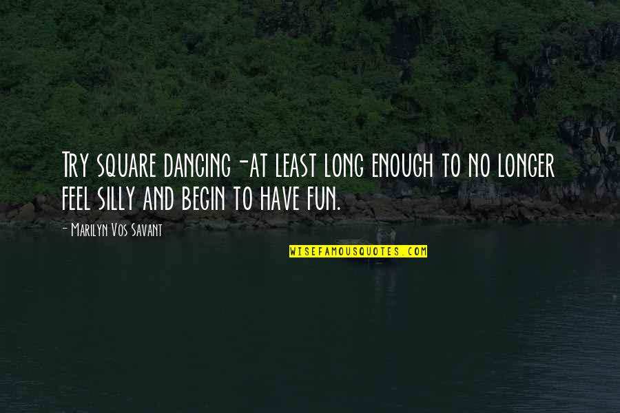Have Fun Quotes By Marilyn Vos Savant: Try square dancing-at least long enough to no