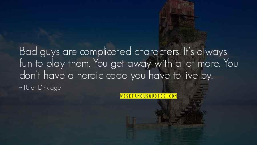Have Fun Quotes By Peter Dinklage: Bad guys are complicated characters. It's always fun