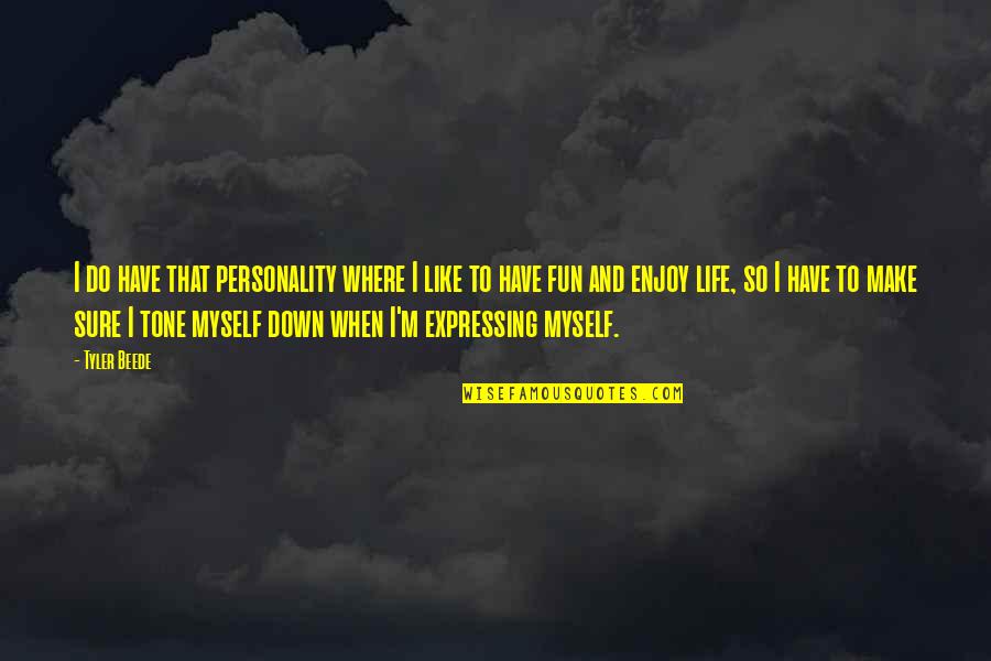 Have Fun Quotes By Tyler Beede: I do have that personality where I like