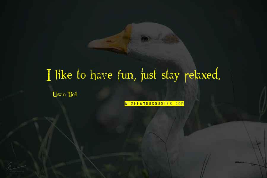Have Fun Quotes By Usain Bolt: I like to have fun, just stay relaxed.