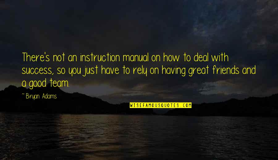 Have Good Friends Quotes By Bryan Adams: There's not an instruction manual on how to