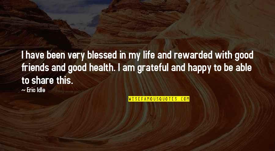 Have Good Friends Quotes By Eric Idle: I have been very blessed in my life