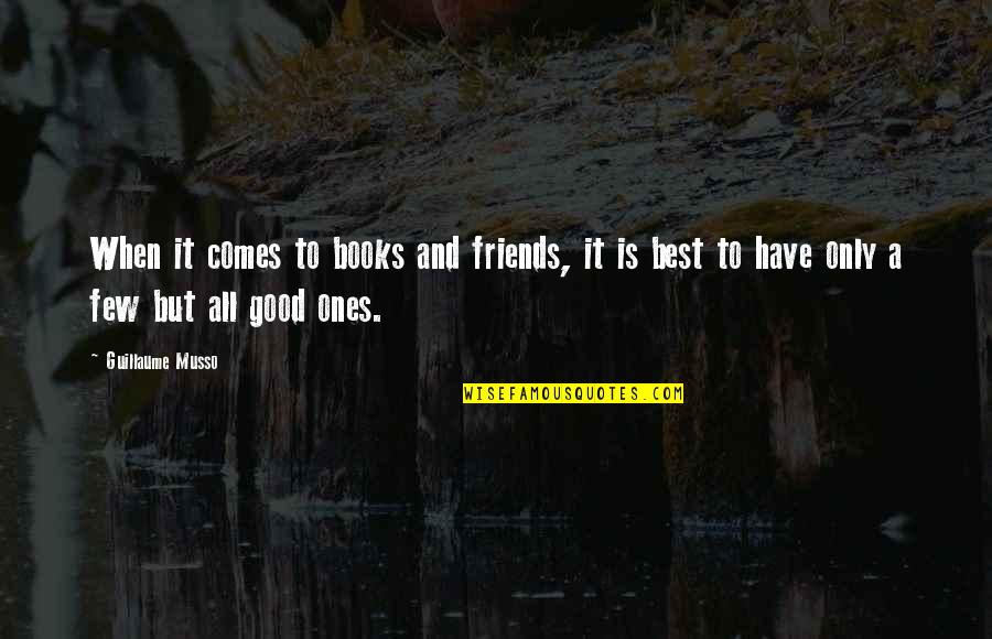 Have Good Friends Quotes By Guillaume Musso: When it comes to books and friends, it