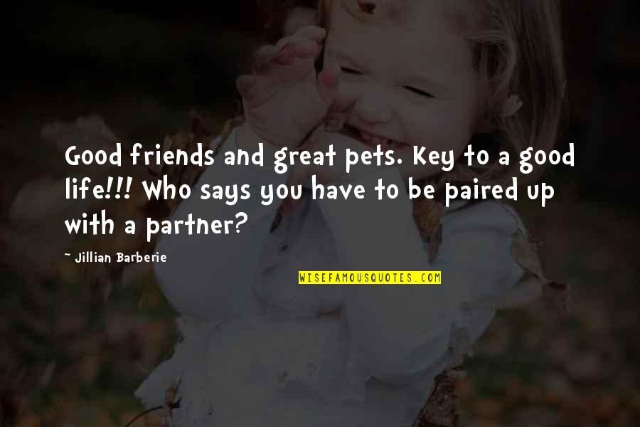 Have Good Friends Quotes By Jillian Barberie: Good friends and great pets. Key to a