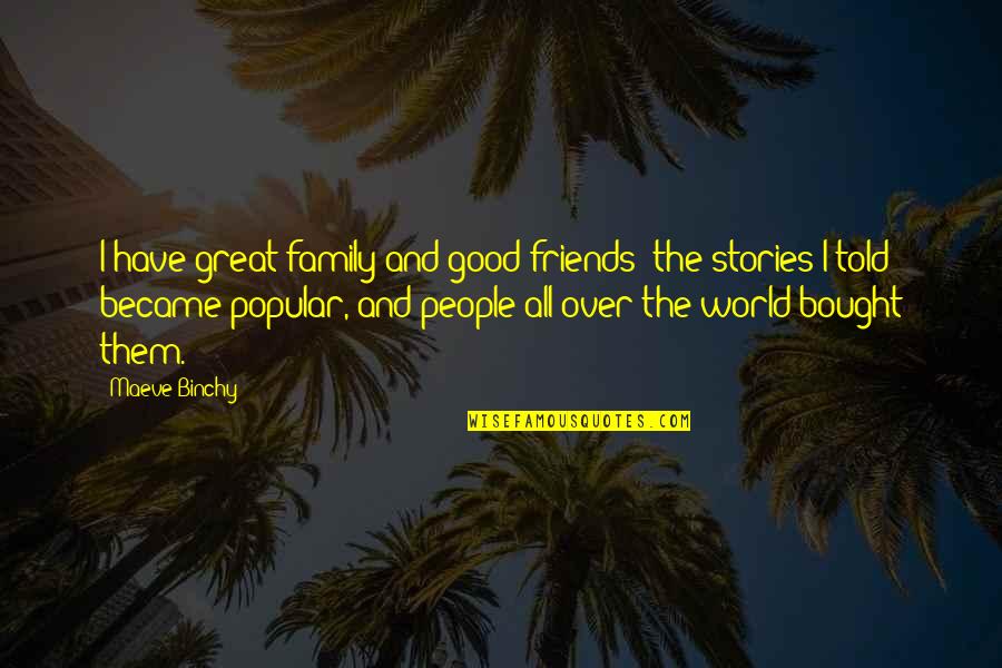 Have Good Friends Quotes By Maeve Binchy: I have great family and good friends; the