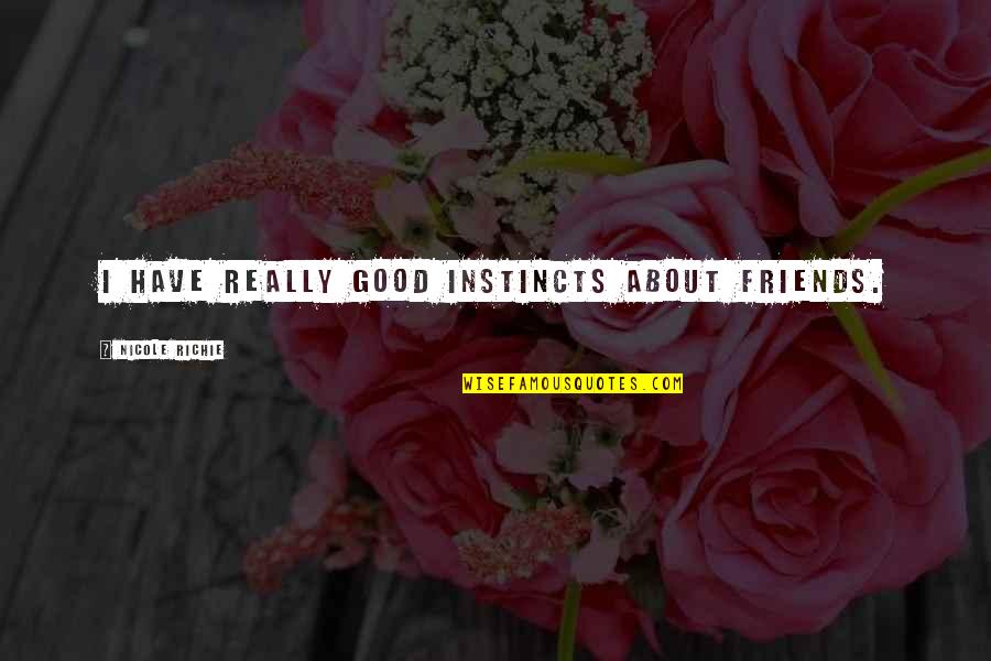Have Good Friends Quotes By Nicole Richie: I have really good instincts about friends.