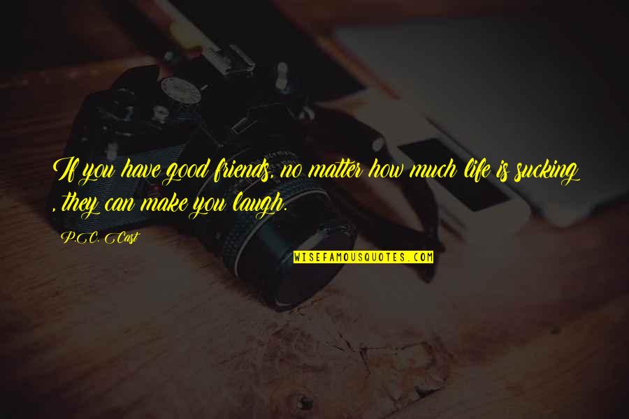 Have Good Friends Quotes By P.C. Cast: If you have good friends, no matter how