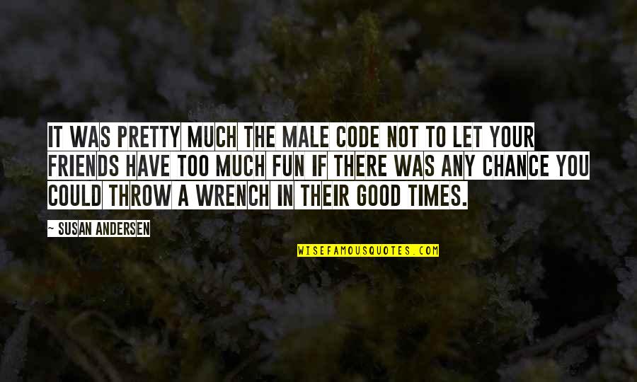 Have Good Friends Quotes By Susan Andersen: It was pretty much the male code not