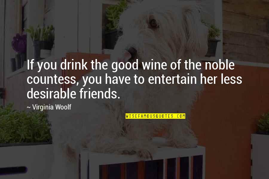 Have Good Friends Quotes By Virginia Woolf: If you drink the good wine of the