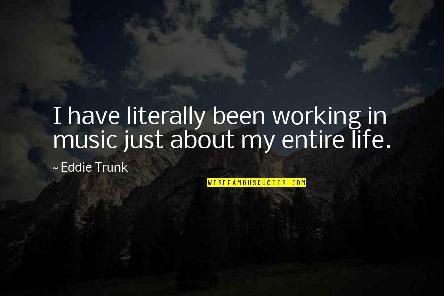 Have Music In Your Life Quotes By Eddie Trunk: I have literally been working in music just