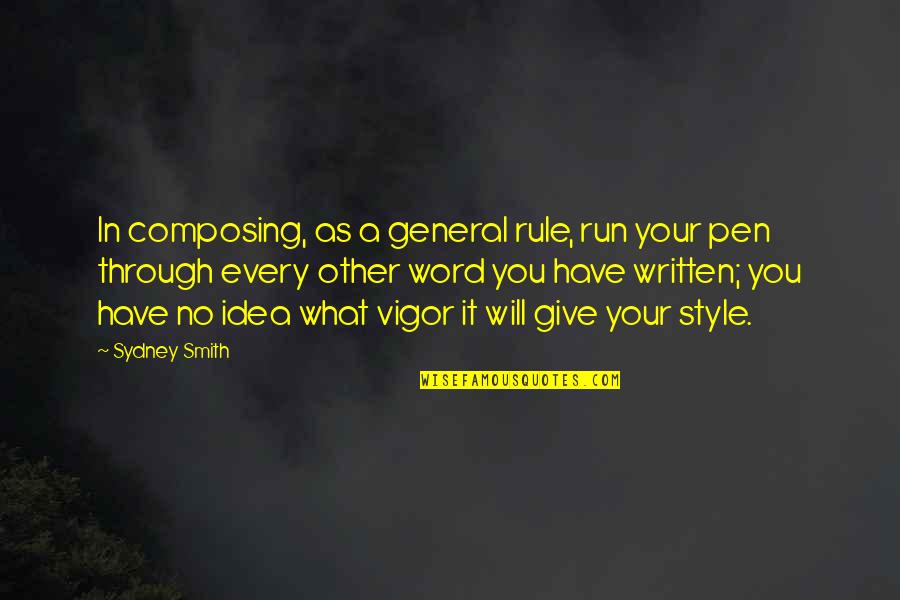 Have No Idea Quotes By Sydney Smith: In composing, as a general rule, run your