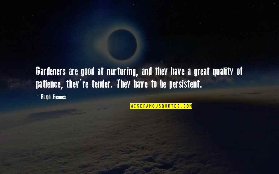 Have No Patience Quotes By Ralph Fiennes: Gardeners are good at nurturing, and they have