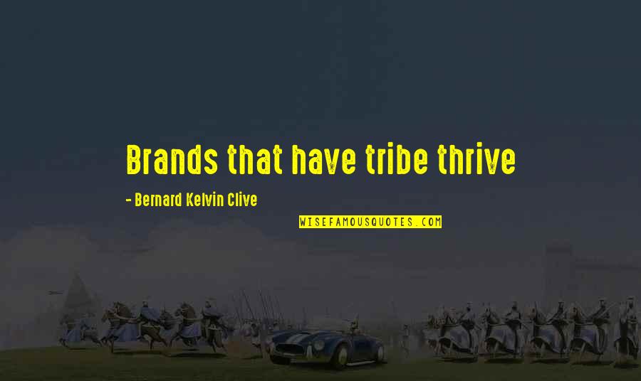 Have No Tribe Quotes By Bernard Kelvin Clive: Brands that have tribe thrive