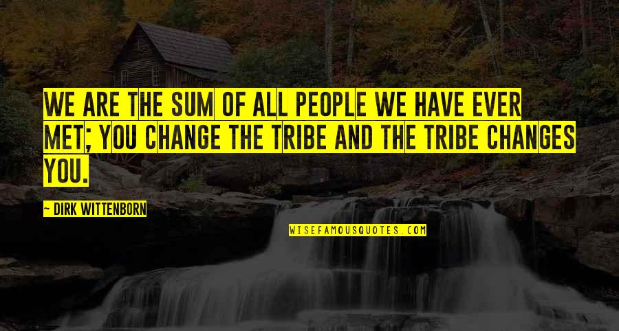 Have No Tribe Quotes By Dirk Wittenborn: We are the sum of all people we