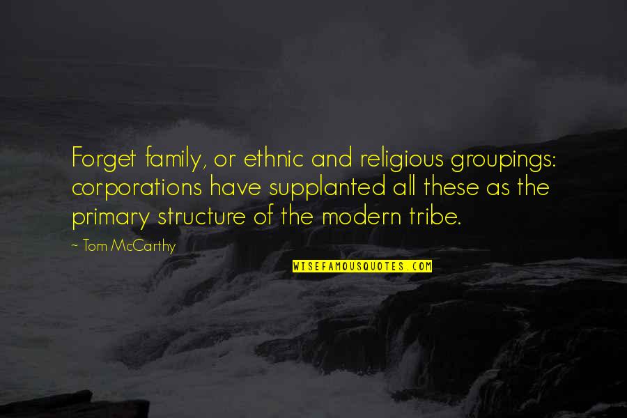 Have No Tribe Quotes By Tom McCarthy: Forget family, or ethnic and religious groupings: corporations
