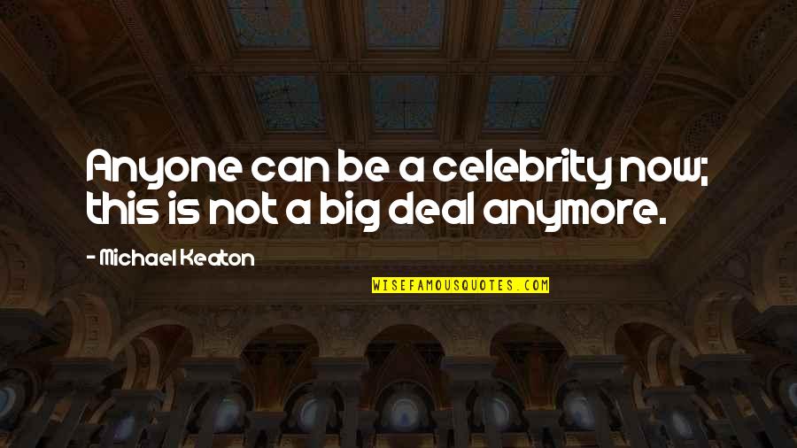 Have You Ever Felt Like Giving Up Quotes By Michael Keaton: Anyone can be a celebrity now; this is