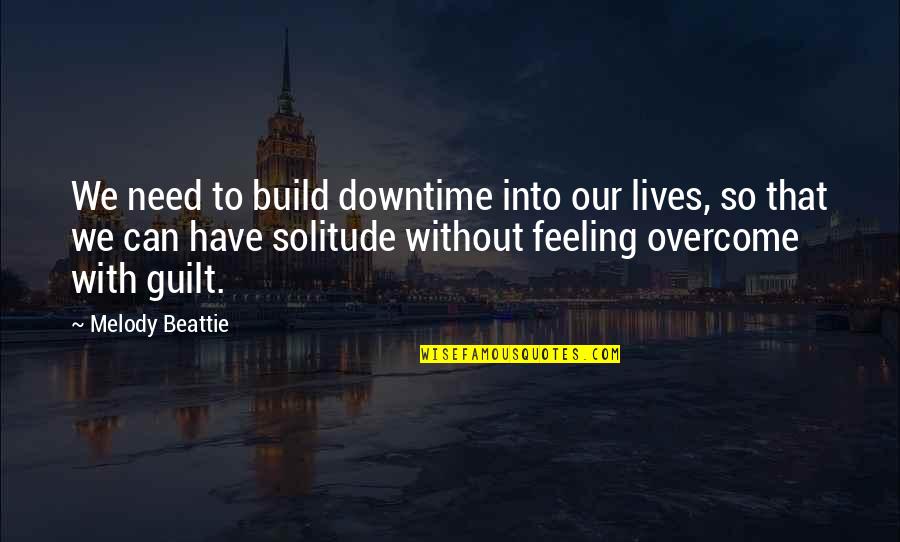 Have You Ever Met Someone And Felt An Instant Connection Quotes By Melody Beattie: We need to build downtime into our lives,