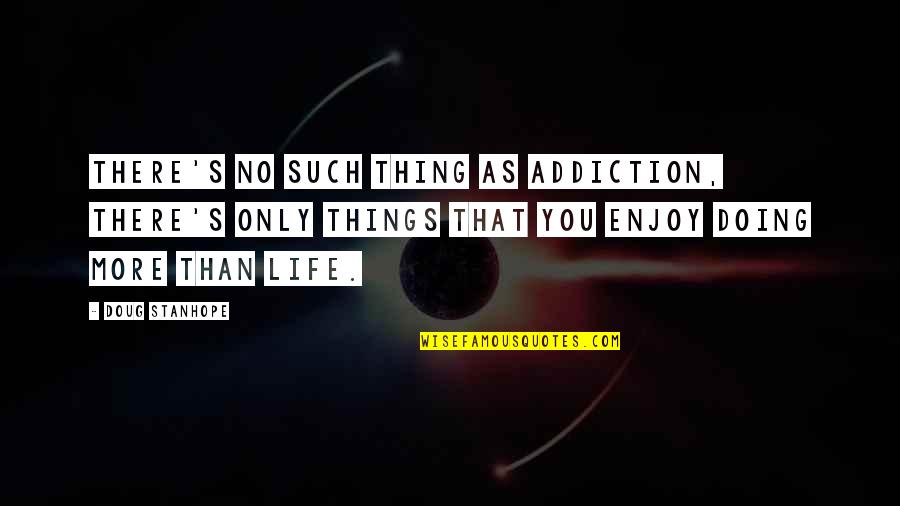 Having A Better Attitude Quotes By Doug Stanhope: There's no such thing as addiction, there's only