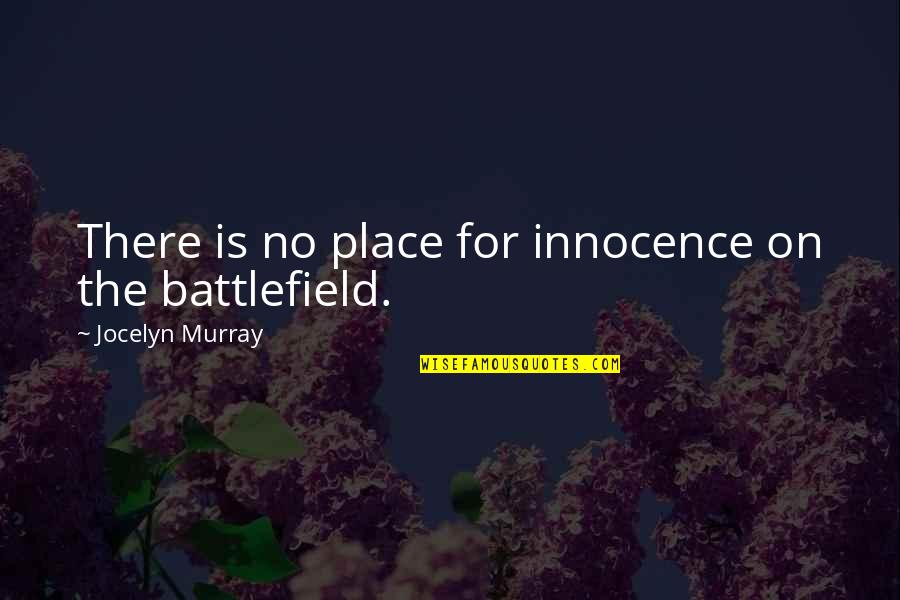 Having A Better Attitude Quotes By Jocelyn Murray: There is no place for innocence on the