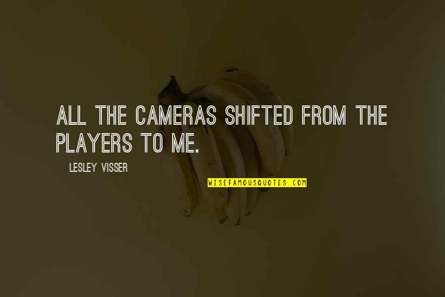 Having A Better Attitude Quotes By Lesley Visser: All the cameras shifted from the players to