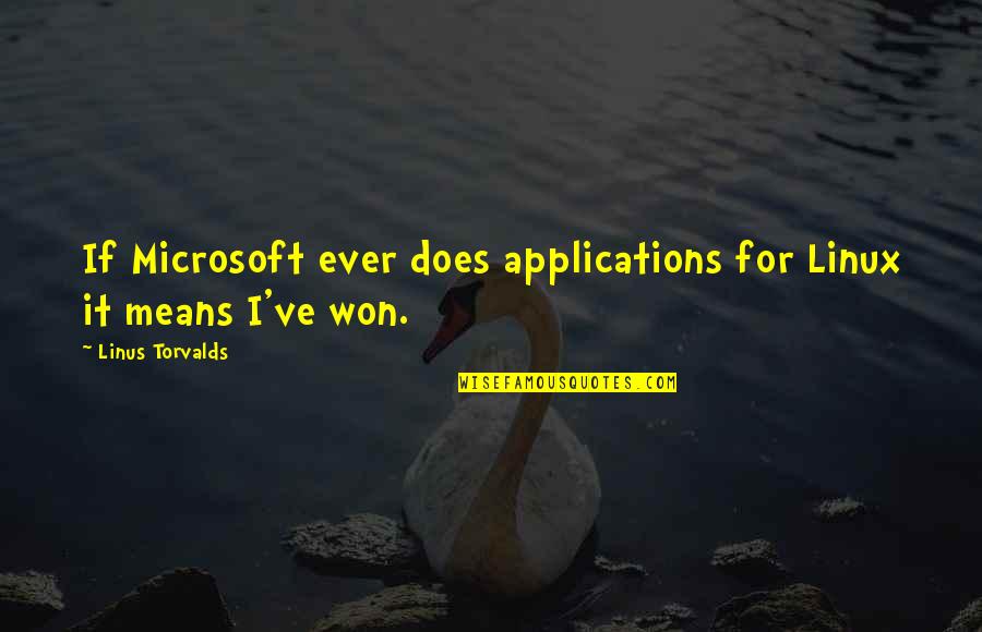 Having A Better Attitude Quotes By Linus Torvalds: If Microsoft ever does applications for Linux it