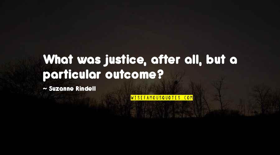 Having A Crush On Girl Quotes By Suzanne Rindell: What was justice, after all, but a particular