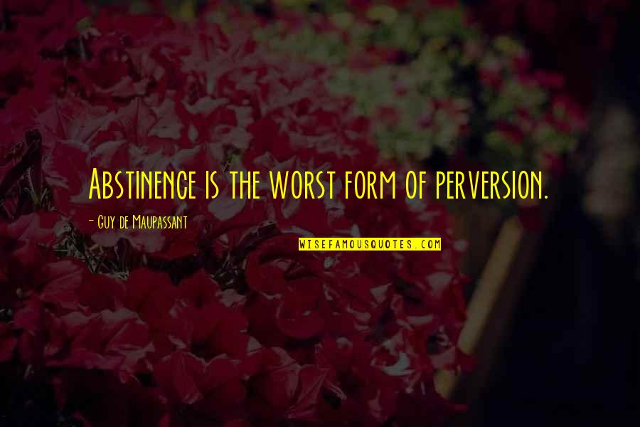 Having A Good Future Quotes By Guy De Maupassant: Abstinence is the worst form of perversion.