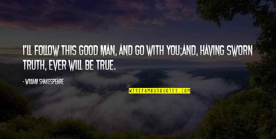 Having A Good Marriage Quotes By William Shakespeare: I'll follow this good man, and go with