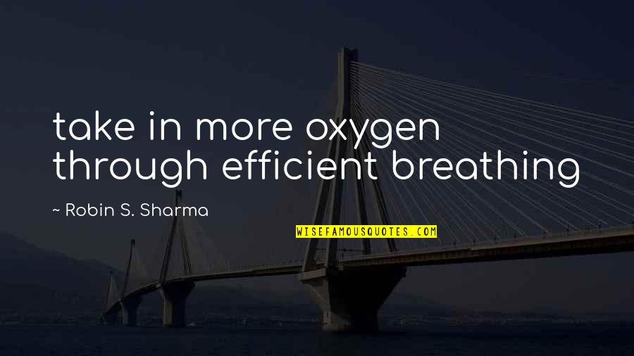 Having A Perfect Day Quotes By Robin S. Sharma: take in more oxygen through efficient breathing