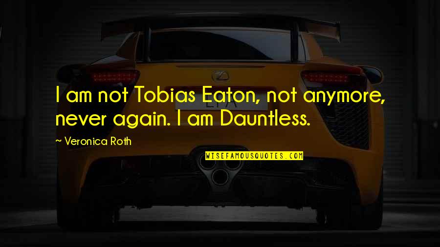 Having Backup Plans Quotes By Veronica Roth: I am not Tobias Eaton, not anymore, never