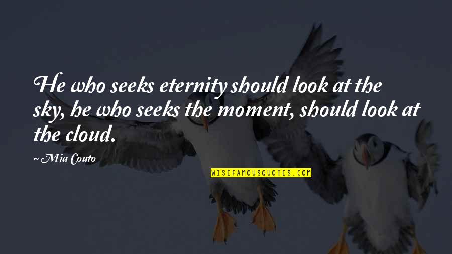 Having Childlike Faith Quotes By Mia Couto: He who seeks eternity should look at the