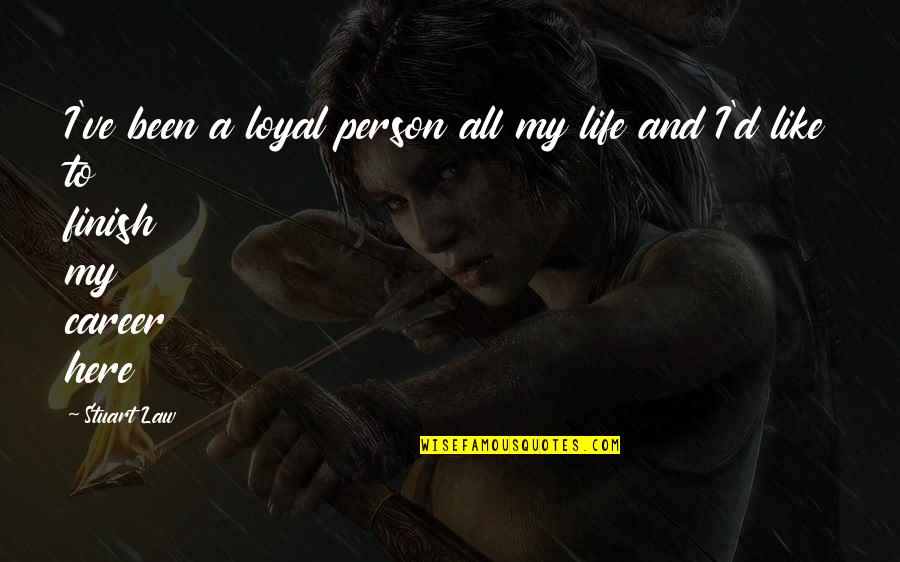 Having Control Of Your Life Quotes By Stuart Law: I've been a loyal person all my life