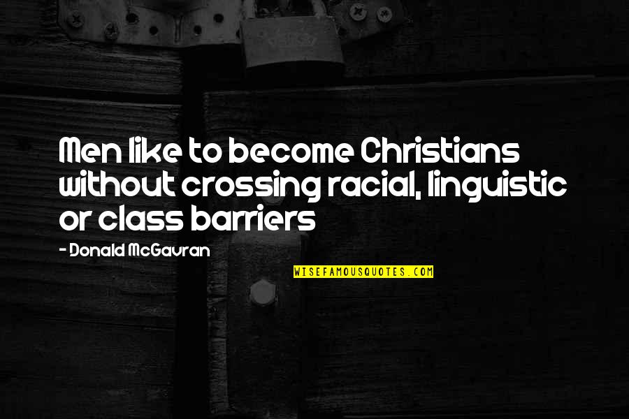 Having Edge Quotes By Donald McGavran: Men like to become Christians without crossing racial,