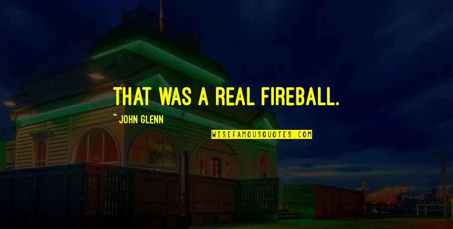 Having Godchildren Quotes By John Glenn: That was a real fireball.