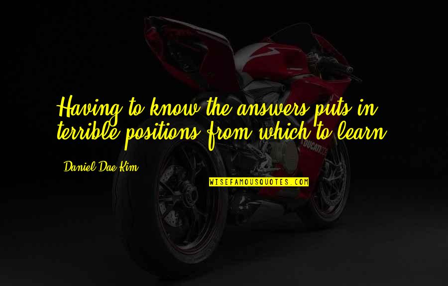 Having No Answers Quotes By Daniel Dae Kim: Having to know the answers puts in terrible