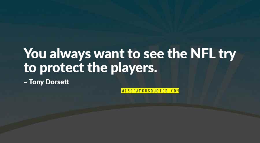 Having No One To Turn To Quotes By Tony Dorsett: You always want to see the NFL try