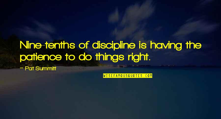 Having No Patience Quotes By Pat Summitt: Nine-tenths of discipline is having the patience to