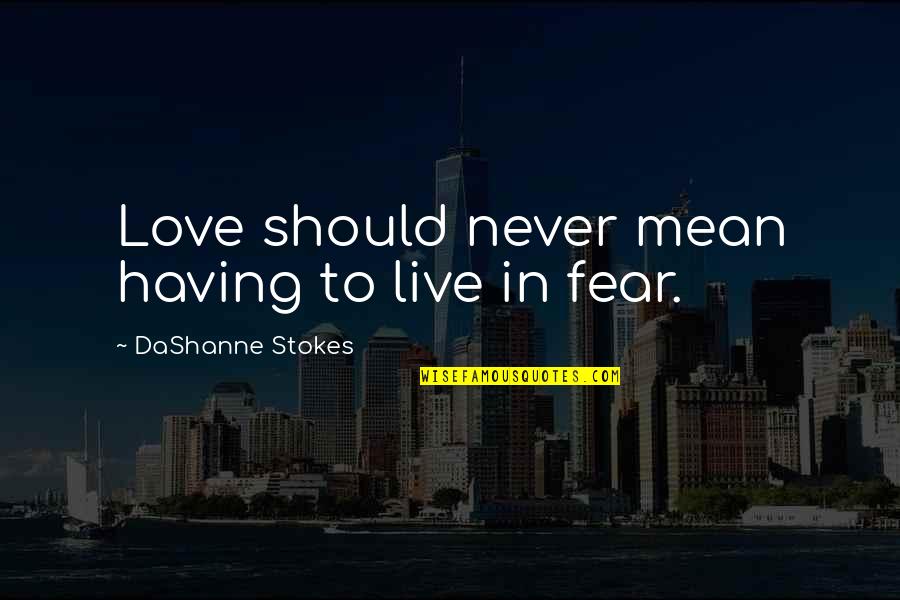 Having Rights Quotes By DaShanne Stokes: Love should never mean having to live in