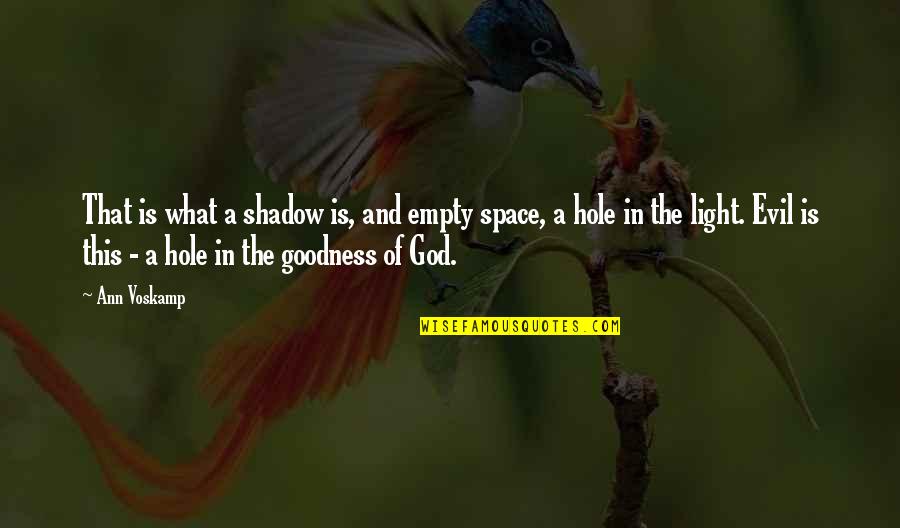 Having Something Then Losing It Quotes By Ann Voskamp: That is what a shadow is, and empty