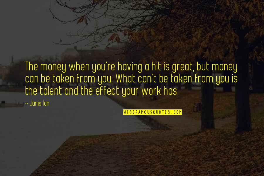 Having Too Much Money Quotes By Janis Ian: The money when you're having a hit is