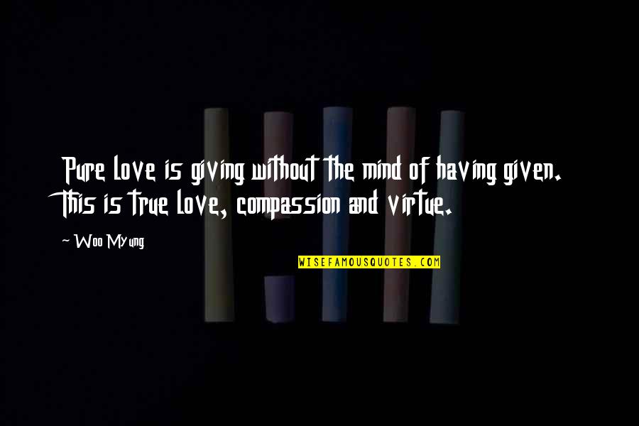 Having True Love Quotes By Woo Myung: Pure love is giving without the mind of