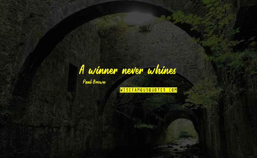 Hawai Quotes By Paul Brown: A winner never whines.