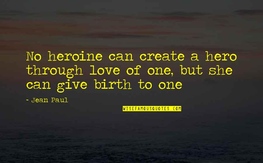 Hawaii Family Quotes By Jean Paul: No heroine can create a hero through love