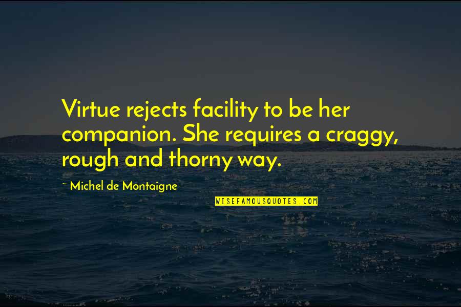 Hawaii Family Quotes By Michel De Montaigne: Virtue rejects facility to be her companion. She